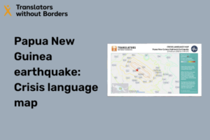 Papua New Guinea earthquake – Crisis language map