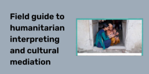 Field guide to humanitarian interpreting and cultural mediation