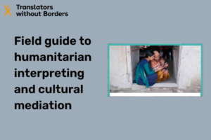 Field guide to humanitarian interpreting and cultural mediation