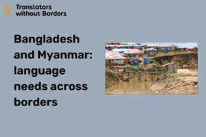 Bangladesh and Myanmar language needs across borders