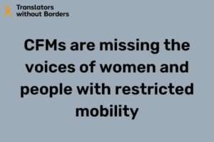 Complaint and feedback mechanisms are missing the voices of women and people with restricted mobility