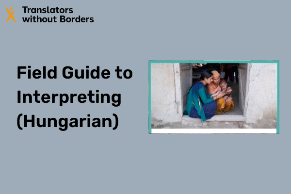 Humanitarian Guide to Interpreting (Hungarian)
