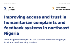 Improving access and trust in humanitarian complaints and feedback mechanisms in northeast Nigeria - Technology could be part of the solution to current language, trust, and confidentiality barriers. 